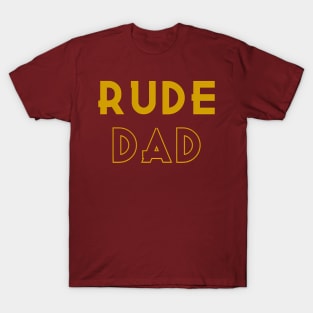 Rude Dad Tees for Rude Dads ONLY T-Shirt